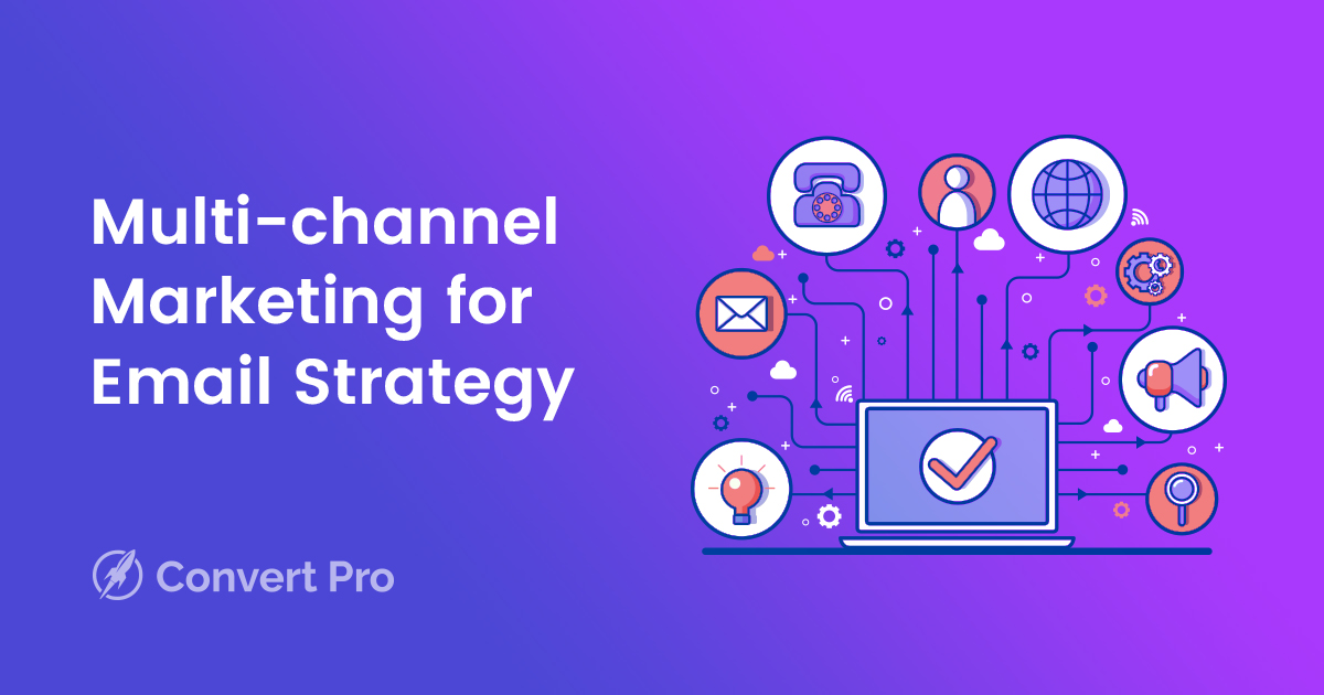 How Does Multi-channel Marketing Support Your Email Strategy? - Convert Pro